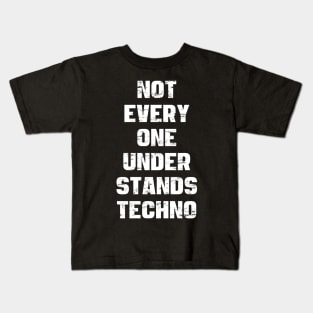 NOT EVERY ONE UNDERSTANDS TECHNO Kids T-Shirt